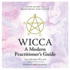 Wicca: Your Guide to Mastering the Craft