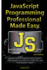 Javascript Professional Programming Made Easy: Expert Javascripts Programming Language Success in a Day for Any Computer User!