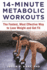 14-Minute Metabolic Workouts: the Fastest, Most Effective Way to Lose Weight and Get Fit