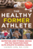 The Healthy Former Athlete: Nutrition and Fitness Advice for the Transition From Elite Athlete to Normal Human