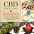 Cbd Every Day: 60 Cannabis Recipes for Relief and Relaxation Without the High: How to Make Cannabis-Infused Massage Oils, Bath Bombs, Salves, Herbal Remedies, and Edibles