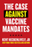 Case Against Vaccine Mandates Format: Paperback