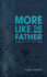 More Like the Father: Wisdom from Sons of Great Fathers