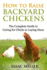 How to Raise Backyard Chickens: the Complete Guide to Caring for Chicks to Laying Hens