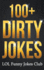 100+ Dirty Jokes! : Funny Jokes, Puns, Comedy, and Humor for Adults (Uncensored and Explicit! )