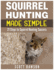 Squirrel Hunting Made Simple: 21 Steps to Squirrel Hunting Success