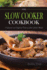 Cook Slowly with The Slow Cooker Cookbook: A Special and Different Taste of Slow Cooker Meals