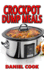 Crockpot Dump Meals: Delicious Dump Meals, Dump Dinners Recipes for Busy People (Crock Pot Dump Meals, Crockpot Dump Dinners, Dump Dinners)