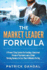 The Market Leader Formula: A Proven 3 Step System For Creating a Consistent Stream of Customers and a Stable Thriving Business In Less Than 14 Minustes Per Day