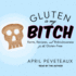 Gluten is My Bitch: Rants, Recipes, and Ridiculousness for the Gluten-Free (Audio Cd)