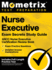 Nurse Executive Exam Secrets Study Guide-Ancc Nurse Executive Certification Review Book, Exam Practice Questions, Detailed Answer Explanations: [Inc