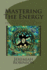 Mastering the Energy: Preventing the Influence of Your Ego-Ego Psychology (Ego Psychology, Egocentrism, Ego and Archetype, Self Help 101, Self Improvement)