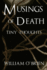 Musings of Death-Tiny Thoughts: a Collection of Tiny Thoughts to Contemplate-Spiritual Philosophy