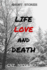 Life, Love and Death: a Collection of Short Stories