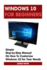 Windows 10 for Beginners: Simple Step-By-Step Manual on How to Customize Windows 10 for Your Needs. : (Windows 10 for Beginners-Pictured Guide)...10 Books, Ultimate User Guide to Windows 10)