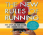The New Rules of Running: Five Steps to Run Faster and Longer for Life