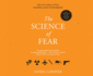 The Science of Fear: Why We Fear the Things We Should Not-and Put Ourselves in Great Danger