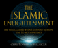The Islamic Enlightenment: the Struggle Between Faith and Reason: 1798 to Modern Times (1st Ed. )