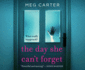 The Day She Can't Forget: the Heart-Stopping Psychological Suspense Youll Have to Keep Reading