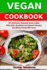 Vegan Cookbook: 101 Delicious, Everyday Soup, Salad, Main Dish, Breakfast and Dessert Recipes the Whole Family Will Love! : Healthy Vegan Cooking and Living (Plant-Based Recipes for Everyday)