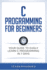 C Programming for Beginners: Your Guide to Easily Learn C Programming in 7 Days (Programming Languages)