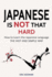 Japanese: Japanese is Not That Hard: How to Learn the Japanese Language the Fast and Simple Way