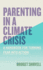 Parenting in a Climate Crisis: A Handbook for Turning Fear Into Action