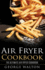 Air Fryer Cookbook: the Ultimate Air Fryer Cookbook