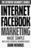 Internet & Facebook Marketing: Online Marketing Made Simple With These Essential Beginner Guides