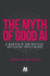 The Myth of Good Ai: A Manifesto for Critical Artificial Intelligence