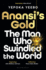 AnansiS Gold: the Man Who Swindled the World