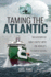 Taming the Atlantic: the History of Man's Battle With the World's Toughest Ocean