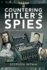 Countering Hitler's Spies: British Military Intelligence, 1940-1945