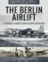 The Berlin Airlift: the World's Largest Ever Air Supply Operation (Images of Aviation)