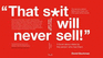 "That S*It Will Never Sell! ": a Book About Ideas By the Person Who Had Them