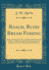 Roach, Rudd Bream Fishing Being a Practical Treatise on Angling With Float and Ledger in Still Water and Stream, Including a Few Remarks on Surface Fishing for Rudd and Roach Classic Reprint