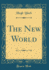 The New World (Classic Reprint)