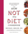 The How Not to Diet Cookbook: Over 100 Recipes for Healthy, Permanent Weight Loss