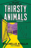 Thirsty Animals: Compelling and original - the book you can't put down