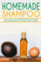 Homemade Shampoo: How to Treat Your Hair With Natural and Organic Homemade Shampoo and Make It Shiny & Healthy (Shampoo Making and Recipes)