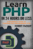 Php: Learn Php in 24 Hours Or Less-a Beginner? S Guide to Learning Php Programming Now (Php, Php Programming, Php Course)