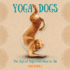 Yoga Dogs: a Humorous Gift Book for Dog and Yoga Lovers