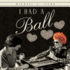 I Had a Ball: My Friendship With Lucille Ball Revised Edition