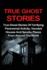 True Ghost Stories: True Ghost Stories of Terrifying Paranormal Activity, Haunted Houses and Spooky Places From Around the World (True Ghost Stories, True Ghost Stories and Hauntings, True Paranormal)