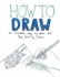 How to Draw: an innovative way to learn art