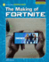 The Making of Fortnite (21st Century Skills Innovation Library: Unofficial Guides)