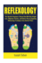 Reflexology: The Absolute Beginners Manual that Will Help Weight Loss, Eliminate Tension, and Relieve Pain by Applying Reflexology Techniques from Ancient Times