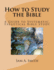 How to Study the Bible: A Guide to Systematic, Exegetical Bible Study