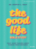 The Good Life-Bible Study Book: What Jesus Teaches About Finding True Happiness
