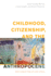 Childhood, Citizenship, and the Anthropocene: Posthuman Publics and Civics (Children and Young People in the Anthropocene)